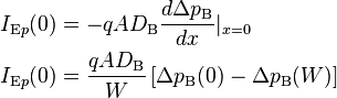 {\begin{aligned}I_{{{\text{E}}p}}(0)&=-qAD_{{{\text{B}}}}{\frac  {d\Delta p_{{\text{B}}}}{dx}}|_{{x=0}}\\I_{{{\text{E}}p}}(0)&={\frac  {qAD_{{\text{B}}}}{W}}\left[\Delta p_{{\text{B}}}(0)-\Delta p_{{\text{B}}}(W)\right]\end{aligned}}