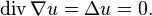 \operatorname {div}\nabla u=\Delta u=0.