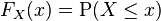 F_{X}(x)=\operatorname {P}(X\leq x)