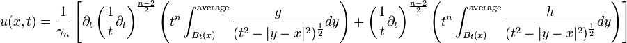 u(x,t)={\frac  {1}{\gamma _{n}}}\left[\partial _{t}\left({\frac  {1}{t}}\partial _{t}\right)^{{{\frac  {n-2}{2}}}}\left(t^{n}\int _{{B_{t}(x)}}^{{{\text{average}}}}{\frac  {g}{(t^{2}-|y-x|^{2})^{{{\frac  {1}{2}}}}}}dy\right)+\left({\frac  {1}{t}}\partial _{t}\right)^{{{\frac  {n-2}{2}}}}\left(t^{n}\int _{{B_{t}(x)}}^{{{\text{average}}}}{\frac  {h}{(t^{2}-|y-x|^{2})^{{{\frac  {1}{2}}}}}}dy\right)\right]