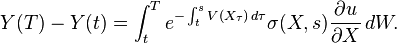 Y(T)-Y(t)=\int _{t}^{T}e^{{-\int _{t}^{s}V(X_{\tau })\,d\tau }}\sigma (X,s){\frac  {\partial u}{\partial X}}\,dW.