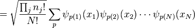 ={\sqrt  {{\frac  {\prod _{j}n_{j}!}{N!}}}}\sum _{p}\psi _{{p(1)}}(x_{1})\psi _{{p(2)}}(x_{2})\cdots \psi _{{p(N)}}(x_{N})