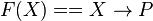 F(X)==X\rightarrow P