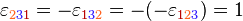 \varepsilon _{{\color {Orange}{2}\color {Violet}{3}\color {BrickRed}{1}}}=-\varepsilon _{{\color {BrickRed}{1}\color {Violet}{3}\color {Orange}{2}}}=-(-\varepsilon _{{\color {BrickRed}{1}\color {Orange}{2}\color {Violet}{3}}})=1