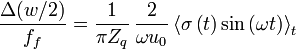 {\frac  {\Delta (w/2)}{f_{f}}}={\frac  1{\pi Z_{q}}}\,{\frac  2{\omega u_{0}}}\left\langle \sigma \left(t\right)\sin \left(\omega t\right)\right\rangle _{t}