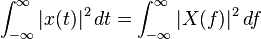 \int _{{-\infty }}^{\infty }|x(t)|^{2}\,dt=\int _{{-\infty }}^{\infty }|X(f)|^{2}\,df