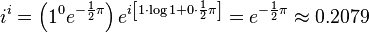 i^{i}=\left(1^{0}e^{{-{\frac  {1}{2}}\pi }}\right)e^{{i\left[1\cdot \log 1+0\cdot {\frac  {1}{2}}\pi \right]}}=e^{{-{\frac  {1}{2}}\pi }}\approx 0.2079