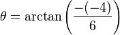 \theta =\arctan \left({-(-4) \over 6}\right)