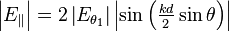 \textstyle {\left|E_{{\|}}\right|=2\left|E_{{\theta _{1}}}\right|\left|\sin \left({kd \over 2}\sin \theta \right)\right|}