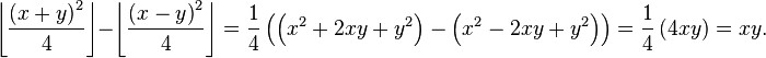 \left\lfloor {\frac  {\left(x+y\right)^{2}}{4}}\right\rfloor -\left\lfloor {\frac  {\left(x-y\right)^{2}}{4}}\right\rfloor ={\frac  {1}{4}}\left(\left(x^{2}+2xy+y^{2}\right)-\left(x^{2}-2xy+y^{2}\right)\right)={\frac  {1}{4}}\left(4xy\right)=xy.