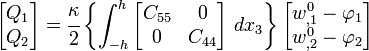 {\begin{bmatrix}Q_{1}\\Q_{2}\end{bmatrix}}={\cfrac  {\kappa }{2}}\left\{\int _{{-h}}^{h}{\begin{bmatrix}C_{{55}}&0\\0&C_{{44}}\end{bmatrix}}~dx_{3}\right\}{\begin{bmatrix}w_{{,1}}^{0}-\varphi _{1}\\w_{{,2}}^{0}-\varphi _{2}\end{bmatrix}}