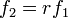 f_{2}=rf_{1}\,