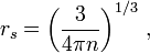 r_{s}=\left({\frac  {3}{4\pi n}}\right)^{{1/3}}\,,