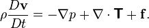 \rho {\frac  {D{\mathbf  {v}}}{Dt}}=-\nabla p+\nabla \cdot {\boldsymbol  {{\mathsf  {T}}}}+{\mathbf  {f}}.