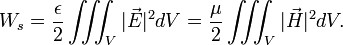 W_{s}={\frac  {\epsilon }{2}}\iiint _{V}|{\vec  {E}}|^{2}dV={\frac  {\mu }{2}}\iiint _{V}|{\vec  {H}}|^{2}dV.