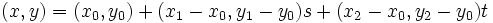 (x,y)=(x_{0},y_{0})+(x_{1}-x_{0},y_{1}-y_{0})s+(x_{2}-x_{0},y_{2}-y_{0})t\,