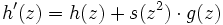 h'(z)=h(z)+s(z^{2})\cdot g(z)