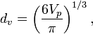 d_{v}=\left({\frac  {6V_{p}}{\pi }}\right)^{{1/3}},