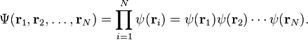 \Psi ({\mathbf  {r}}_{1},{\mathbf  {r}}_{2},\ldots ,{\mathbf  {r}}_{N})=\prod _{{i=1}}^{N}\psi ({\mathbf  {r}}_{i})=\psi ({\mathbf  {r}}_{1})\psi ({\mathbf  {r}}_{2})\cdots \psi ({\mathbf  {r}}_{N}).