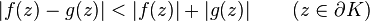 |f(z)-g(z)|<|f(z)|+|g(z)|\qquad \left(z\in \partial K\right)