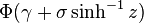 \Phi (\gamma +\sigma \sinh ^{{-1}}z)