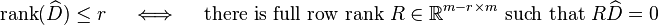 \operatorname {rank}(\widehat D)\leq r\quad \iff \quad {\text{there is full row rank }}R\in \mathbb{R} ^{{m-r\times m}}{\text{ such that }}R\widehat D=0