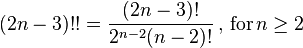 (2n-3)!!={\frac  {(2n-3)!}{2^{{n-2}}(n-2)!}}\,,\,{\text{for}}\,n\geq 2