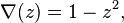 \nabla (z)=1-z^{2},\ 