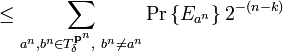 \leq \sum _{{a^{{n}},b^{{n}}\in T_{{\delta }}^{{{\mathbf  {p}}^{{n}}}},\ b^{{n}}\neq a^{{n}}}}\Pr \left\{E_{{a^{{n}}}}\right\}2^{{-\left(n-k\right)}}