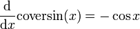 {\frac  {{\mathrm  {d}}}{{\mathrm  {d}}x}}{\mathrm  {coversin}}(x)=-\cos {x}