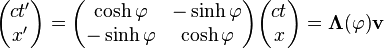 {\begin{pmatrix}ct'\\x'\end{pmatrix}}={\begin{pmatrix}\cosh \varphi &-\sinh \varphi \\-\sinh \varphi &\cosh \varphi \end{pmatrix}}{\begin{pmatrix}ct\\x\end{pmatrix}}={\mathbf  \Lambda }(\varphi ){\mathbf  v}