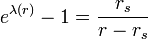 e^{{\lambda (r)}}-1={\frac  {r_{s}}{r-r_{s}}}\;