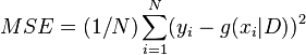 MSE=(1/N)\sum _{{i=1}}^{N}(y_{i}-g(x_{i}|D))^{2}