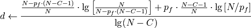 d\gets {\frac  {{\frac  {N-p_{f}\cdot (N-C-1)}{N}}\cdot \lg \left[{\frac  {N}{N-p_{f}\cdot (N-C-1)}}\right]+p_{f}\cdot {\frac  {N-C-1}{N}}\cdot \lg \left[N/p_{f}\right]}{\lg(N-C)}}