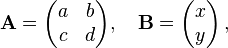 {\mathbf  {A}}={\begin{pmatrix}a&b\\c&d\\\end{pmatrix}},\quad {\mathbf  {B}}={\begin{pmatrix}x\\y\\\end{pmatrix}}\,,