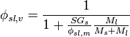 \phi _{{sl,v}}={\frac  {1}{1+{\frac  {SG_{{s}}}{\phi _{{sl,m}}}}{\frac  {M_{{l}}}{M_{{s}}+M_{{l}}}}}}