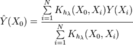 {\hat  {Y}}(X_{{0}})={\frac  {\sum \limits _{{i=1}}^{{N}}{K_{{h_{{\lambda }}}}(X_{{0}},X_{{i}})Y(X_{{i}})}}{\sum \limits _{{i=1}}^{{N}}{K_{{h_{{\lambda }}}}(X_{{0}},X_{{i}})}}}