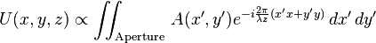 U(x,y,z)\propto \iint _{{\text{Aperture}}}\,A(x',y')e^{{-i{\frac  {2\pi }{\lambda z}}(x'x+y'y)}}\,dx'\,dy'