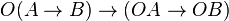 O(A\rightarrow B)\rightarrow (OA\rightarrow OB)