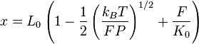 x=L_{0}\left(1-{\frac  {1}{2}}\left({\frac  {k_{{B}}T}{FP}}\right)^{{1/2}}+{\frac  {F}{K_{0}}}\right)