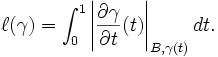 \ell (\gamma )=\int _{0}^{1}\left\vert {\frac  {\partial \gamma }{\partial t}}(t)\right\vert _{{B,\gamma (t)}}dt.