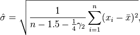 {\hat  \sigma }={\sqrt  {{\frac  {1}{n-1.5-{\tfrac  14}\gamma _{2}}}\sum _{{i=1}}^{n}(x_{i}-{\bar  {x}})^{2}}},