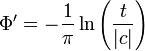 \Phi '=-{\frac  {1}{\pi }}\ln \left({\frac  {t}{|c|}}\right)