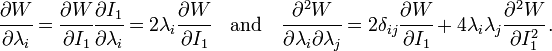 {\cfrac  {\partial W}{\partial \lambda _{i}}}={\cfrac  {\partial W}{\partial I_{1}}}{\cfrac  {\partial I_{1}}{\partial \lambda _{i}}}=2\lambda _{i}{\cfrac  {\partial W}{\partial I_{1}}}\quad {\text{and}}\quad {\cfrac  {\partial ^{2}W}{\partial \lambda _{i}\partial \lambda _{j}}}=2\delta _{{ij}}{\cfrac  {\partial W}{\partial I_{1}}}+4\lambda _{i}\lambda _{j}{\cfrac  {\partial ^{2}W}{\partial I_{1}^{2}}}\,.