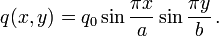 q(x,y)=q_{0}\sin {\frac  {\pi x}{a}}\sin {\frac  {\pi y}{b}}\,.