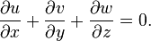 {\partial u \over \partial x}+{\partial v \over \partial y}+{\partial w \over \partial z}=0.