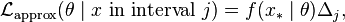 {\mathcal  {L}}_{{\text{approx}}}(\theta \mid x{\text{ in interval }}j)=f(x_{{*}}\mid \theta )\Delta _{j},\!