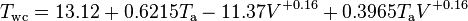 T_{{{\rm {wc}}}}=13.12+0.6215T_{{{\rm {a}}}}-11.37V^{{+0.16}}+0.3965T_{{{\rm {a}}}}V^{{+0.16}}\,\!