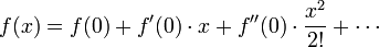 f(x)=f(0)+f'(0)\cdot x+f''(0)\cdot {\frac  {x^{2}}{2!}}+\cdots 