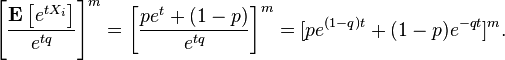 \left[{\frac  {{\mathbf  {E}}\left[e^{{tX_{i}}}\right]}{e^{{tq}}}}\right]^{m}=\left[{\frac  {pe^{t}+(1-p)}{e^{{tq}}}}\right]^{m}=[pe^{{(1-q)t}}+(1-p)e^{{-qt}}]^{m}.